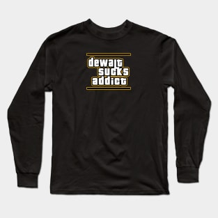 Dewalt Sucks Addict GTA style parody Long Sleeve T-Shirt